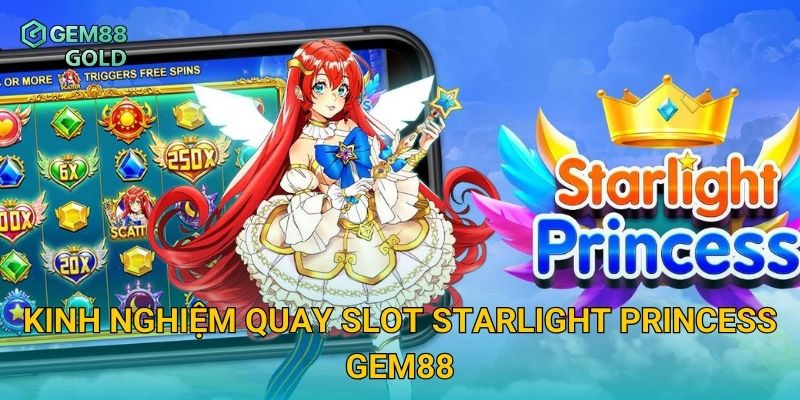 Kinh nghiệm quay slot Starlight Princess Gem88