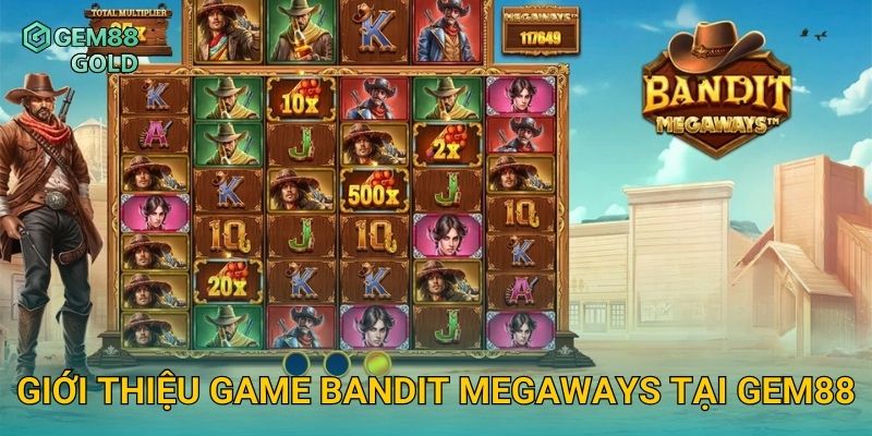 Bandit Megaways Gem88 Và Chiến Thuật Quay Slot Ăn Thưởng Liên Tục 2 Giới thiệu game Bandit Megaways tại Gem88