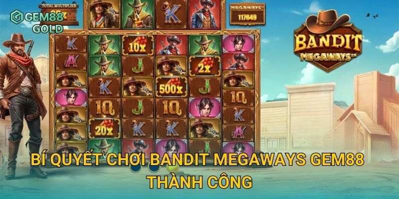 Bandit Megaways Gem88 Và Chiến Thuật Quay Slot Ăn Thưởng Liên Tục 3 Bí quyết chơi Bandit Megaways Gem88 thành công