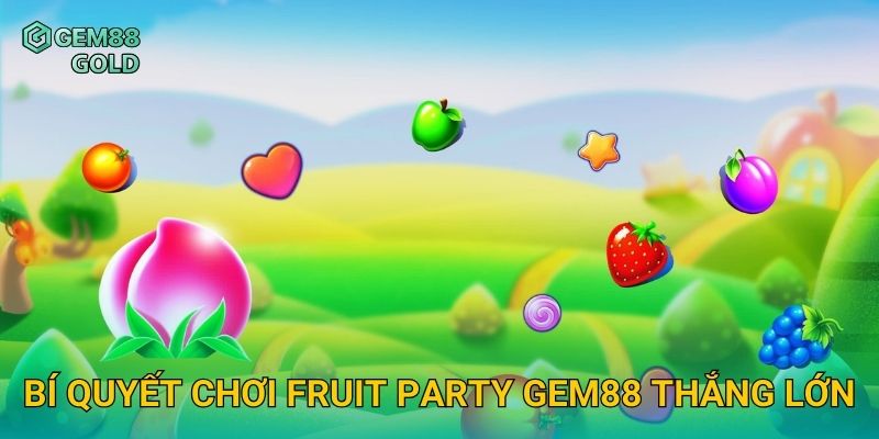 Fruit Party Gem88 Và Trải Nghiệm Slot Ngọt Ngào Với Hệ Số Khủng 3 Bí quyết chơi Fruit Party Gem88 thắng lớn