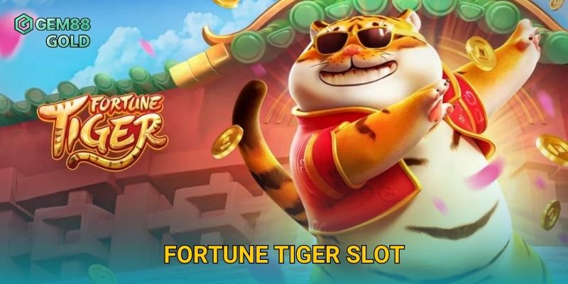 Fortune Tiger Slot Gem88 Và Bí Quyết Săn Hổ Vàng Nhận Thưởng Lớn