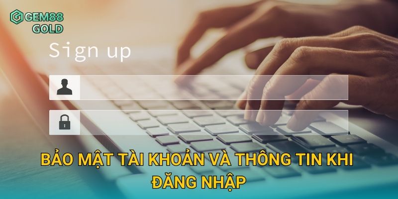 Bảo mật tài khoản và thông tin khi đăng nhập