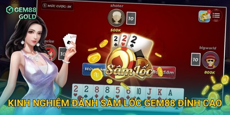 Kinh nghiệm đánh Sâm Lốc Gem88 đỉnh cao